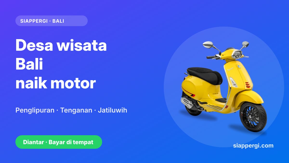 Kartu SiapPergi: Desa wisata Bali naik motor — Penglipuran, Tenganan, Jatiluwih — Vespa Sprint