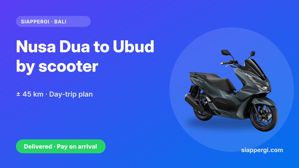 Nusa Dua to Ubud by Scooter: Route, Riding Time & a Day-Trip Plan