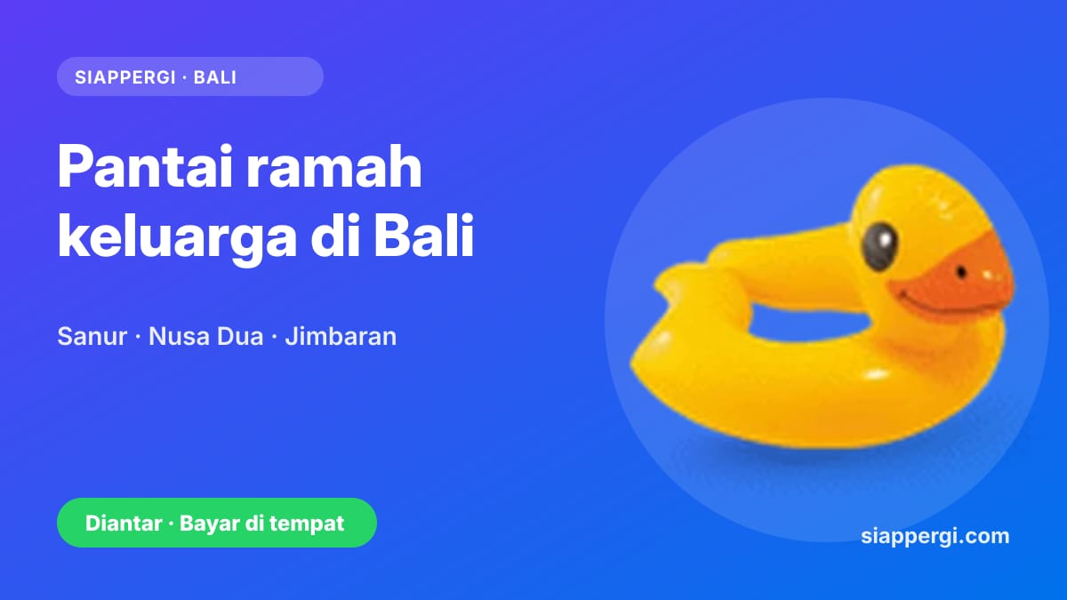 Kartu SiapPergi: Pantai ramah keluarga di Bali — Sanur, Nusa Dua, Jimbaran — pelampung anak