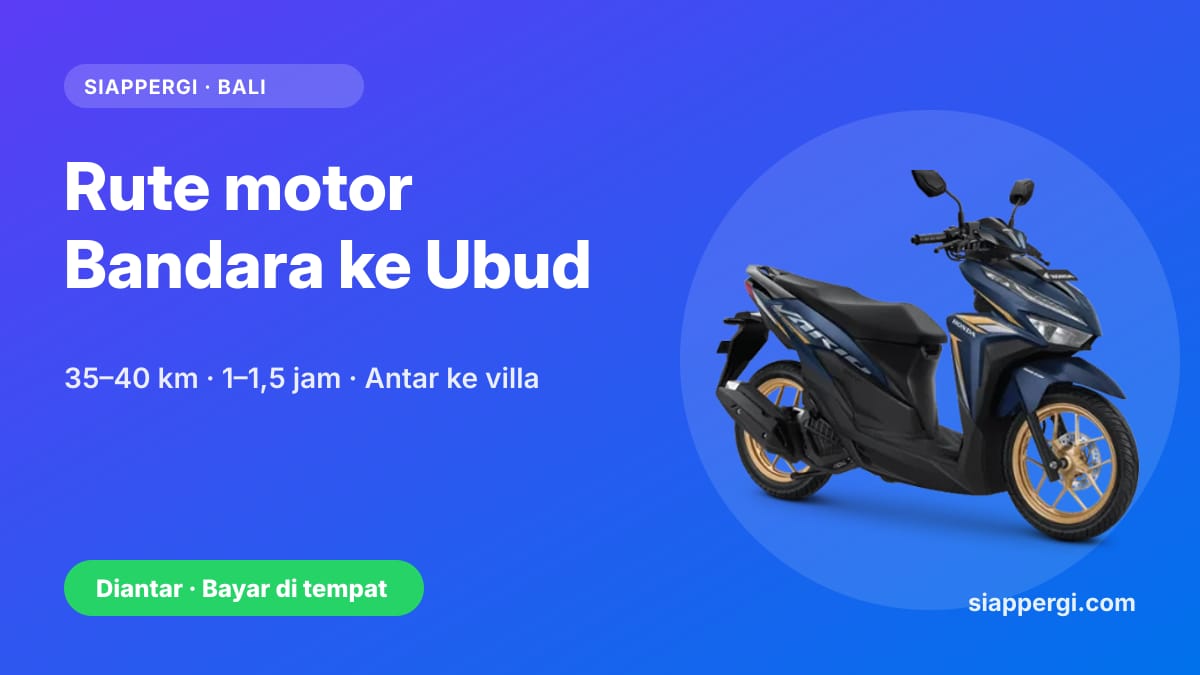 Kartu SiapPergi: Rute motor Bandara Ngurah Rai ke Ubud, 35–40 km — Honda Vario