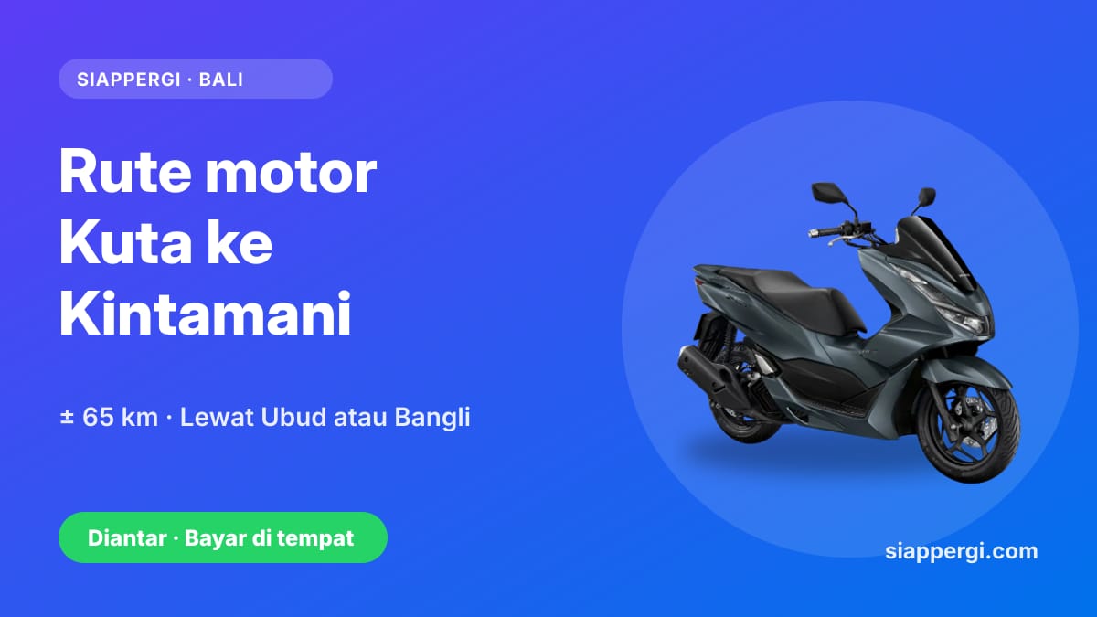 Kartu SiapPergi: Rute motor Kuta ke Kintamani — Honda PCX