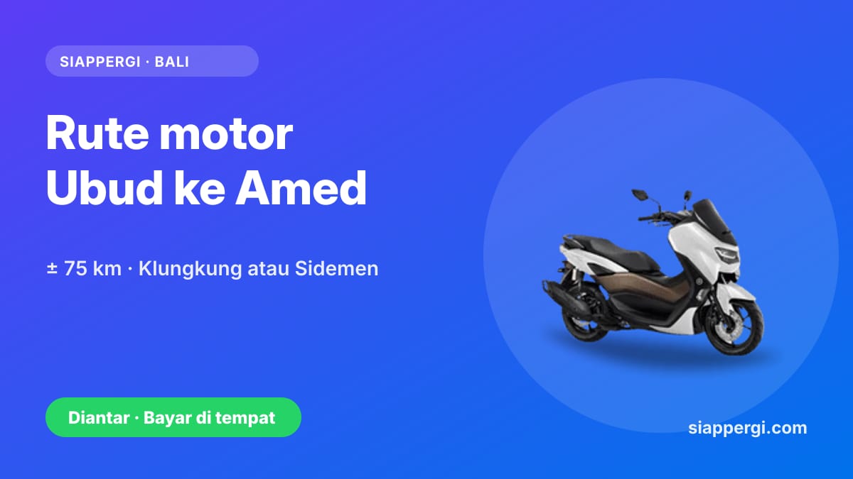 Kartu SiapPergi: Rute motor Ubud ke Amed, ± 75 km lewat Klungkung atau Sidemen — Yamaha NMAX