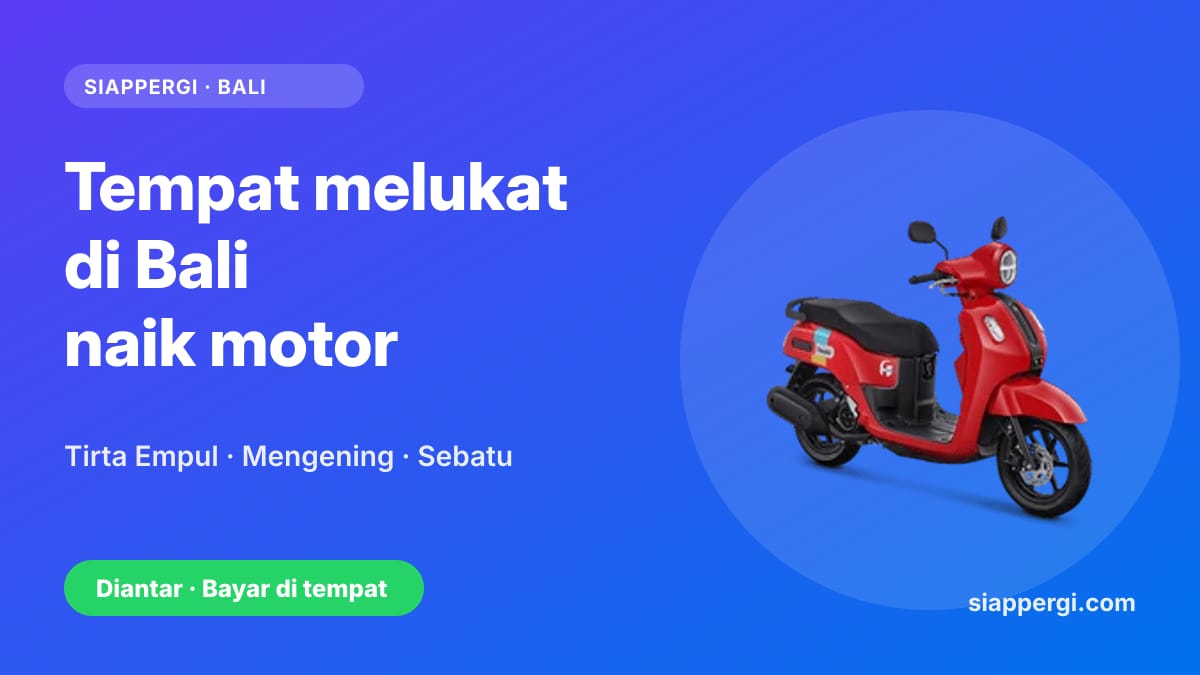 Kartu SiapPergi: Tempat melukat di Bali naik motor — Tirta Empul, Mengening, Sebatu — Yamaha Fazzio