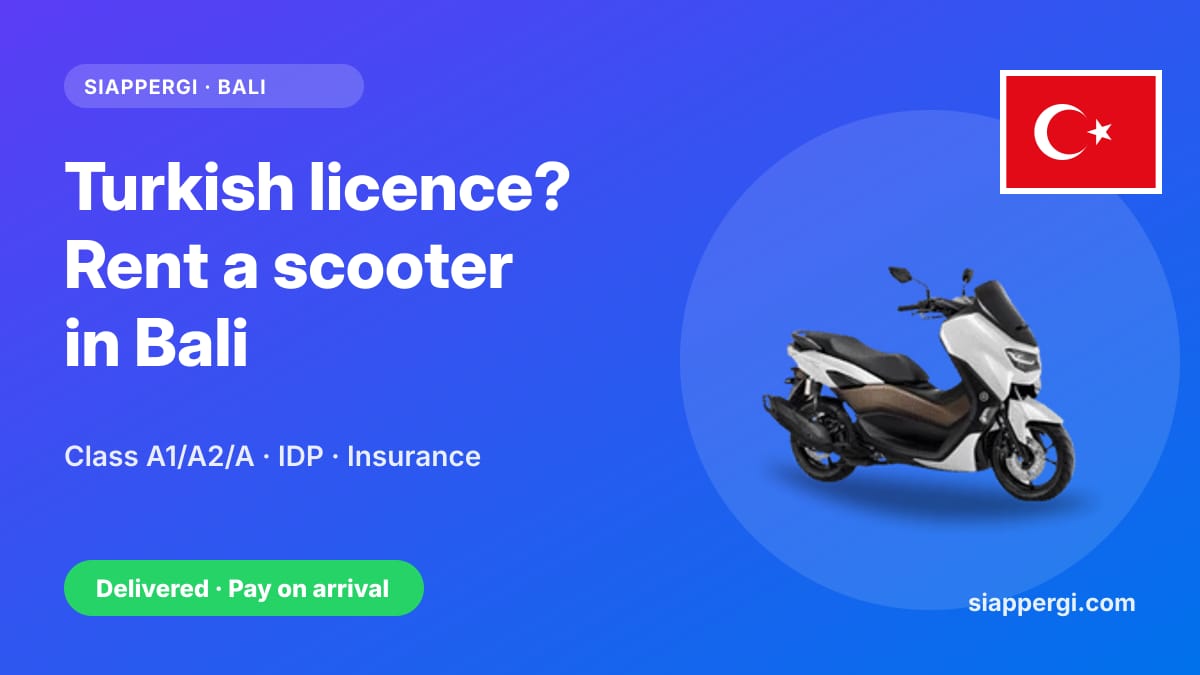 Renting a Scooter in Bali with a Turkish Licence: Class A1/A2/A & the International Permit