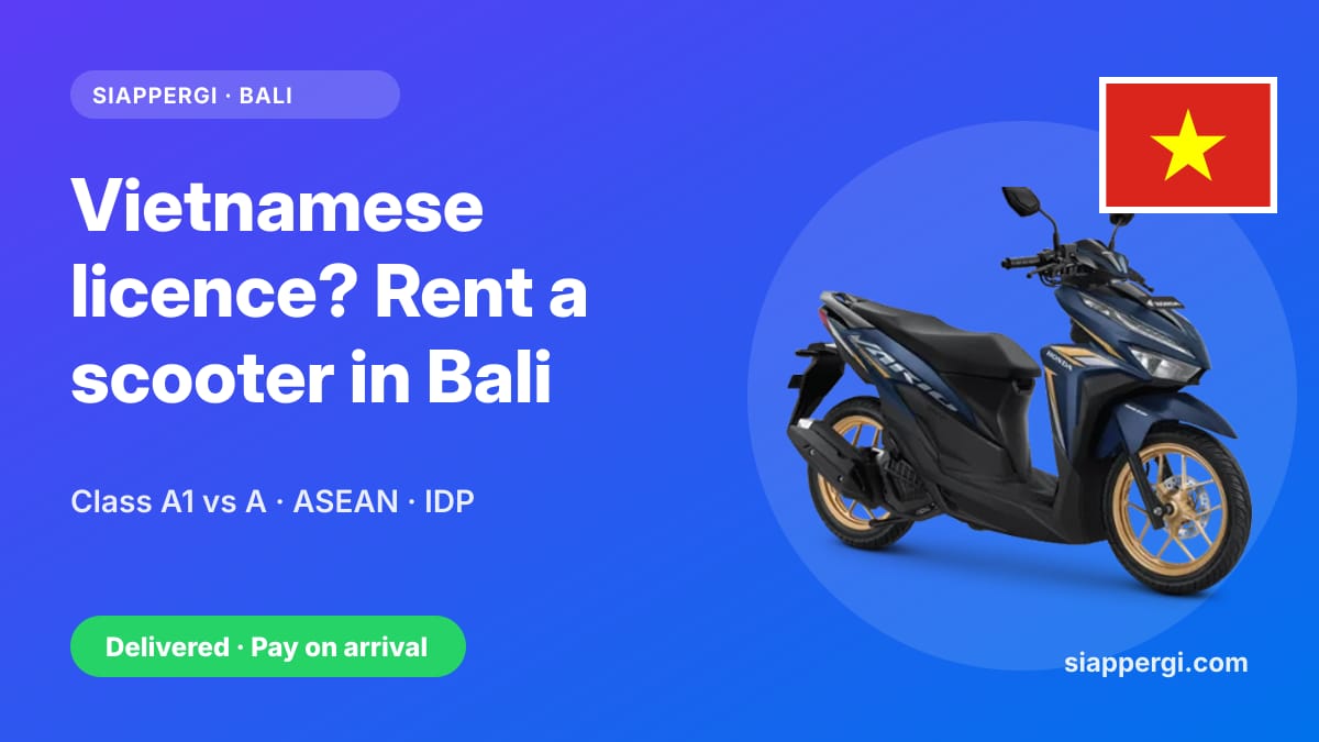 Renting a Scooter in Bali with a Vietnamese Licence: Class A1 vs A, ASEAN Rules & the IDP