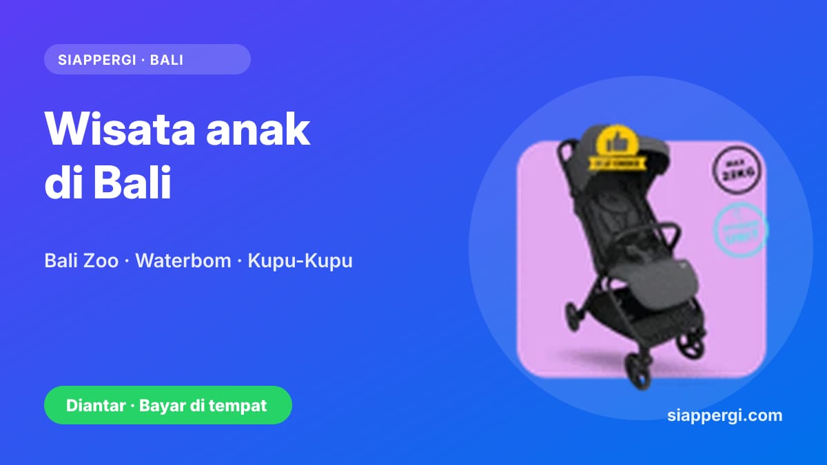Kartu SiapPergi: Wisata anak di Bali — Bali Zoo, Waterbom, Taman Kupu-Kupu — stroller